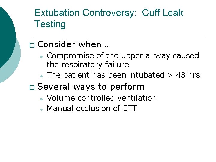 Extubation Controversy: Cuff Leak Testing � Consider when… ● ● � Compromise of the