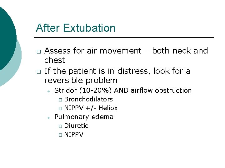 After Extubation � � Assess for air movement – both neck and chest If