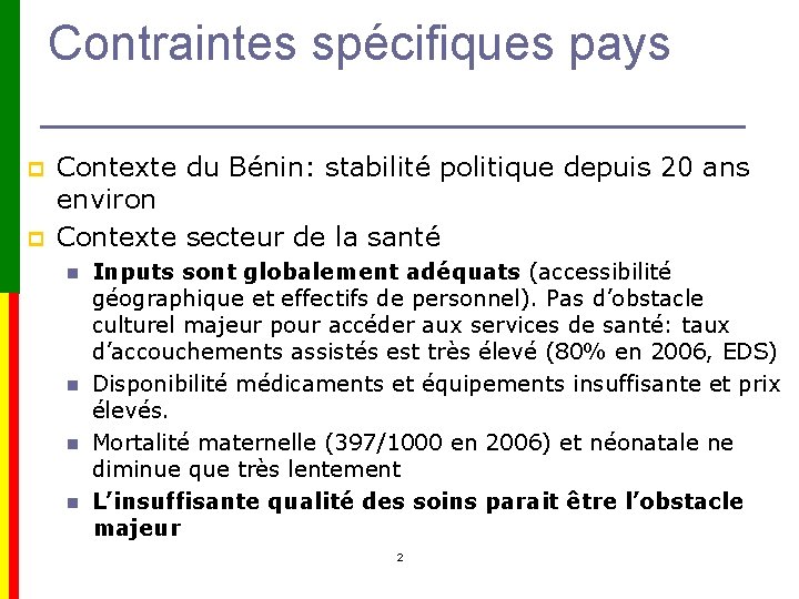 Contraintes spécifiques pays p p Contexte du Bénin: stabilité politique depuis 20 ans environ