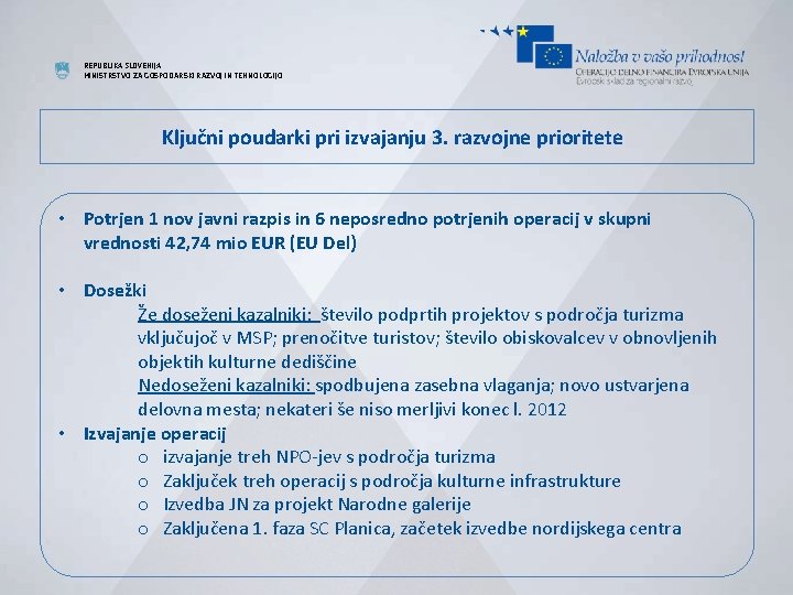 REPUBLIKA SLOVENIJA MINISTRSTVO ZA GOSPODARSKI RAZVOJ IN TEHNOLOGIJO Ključni poudarki pri izvajanju 3. razvojne
