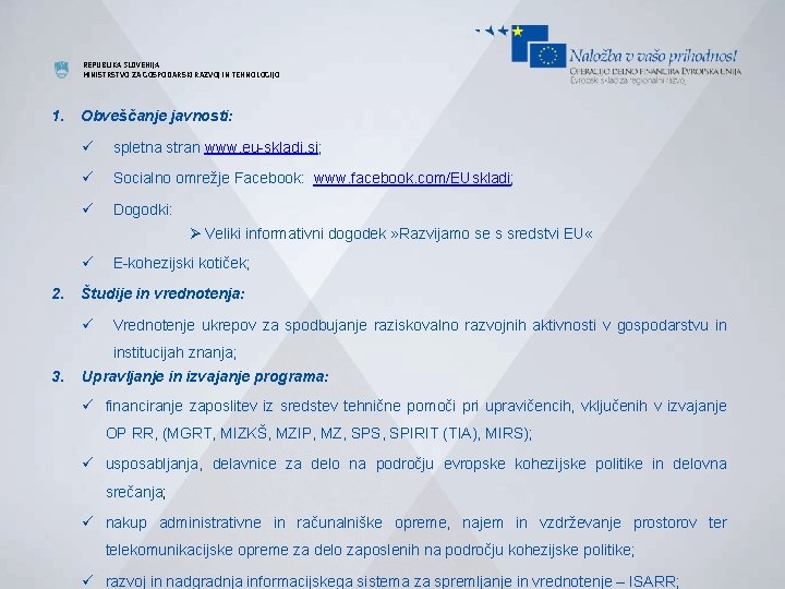 REPUBLIKA SLOVENIJA MINISTRSTVO ZA GOSPODARSKI RAZVOJ IN TEHNOLOGIJO 1. Obveščanje javnosti: ü spletna stran