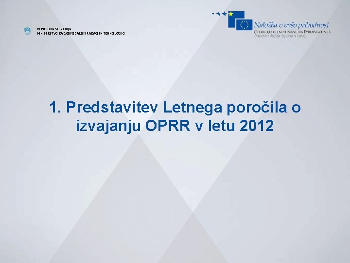 REPUBLIKA SLOVENIJA MINISTRSTVO ZA GOSPODARSKI RAZVOJ IN TEHNOLOGIJO 1. Predstavitev Letnega poročila o izvajanju