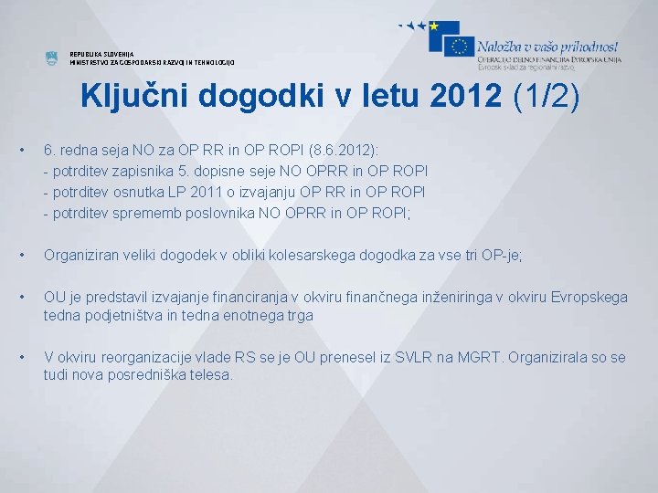 REPUBLIKA SLOVENIJA MINISTRSTVO ZA GOSPODARSKI RAZVOJ IN TEHNOLOGIJO Ključni dogodki v letu 2012 (1/2)