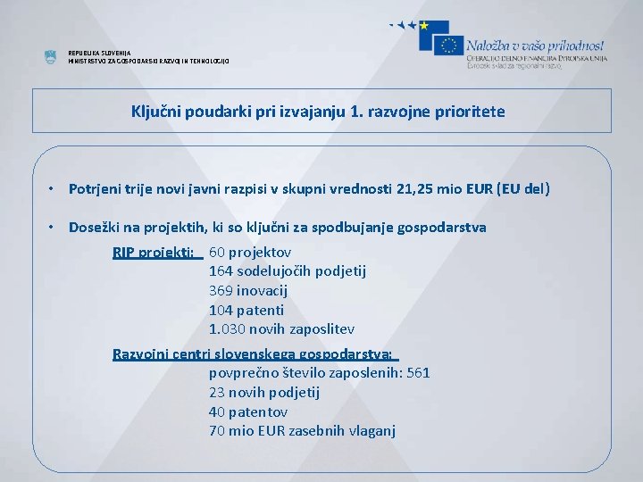 REPUBLIKA SLOVENIJA MINISTRSTVO ZA GOSPODARSKI RAZVOJ IN TEHNOLOGIJO Ključni poudarki pri izvajanju 1. razvojne