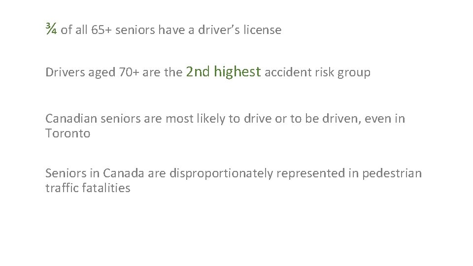 ¾ of all 65+ seniors have a driver’s license Drivers aged 70+ are the