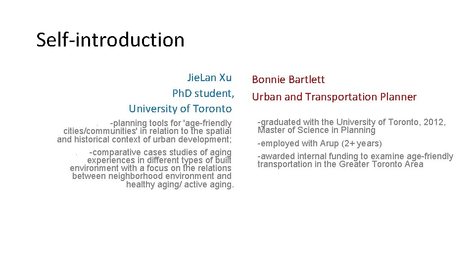 Self-introduction Jie. Lan Xu Ph. D student, University of Toronto -planning tools for 'age-friendly