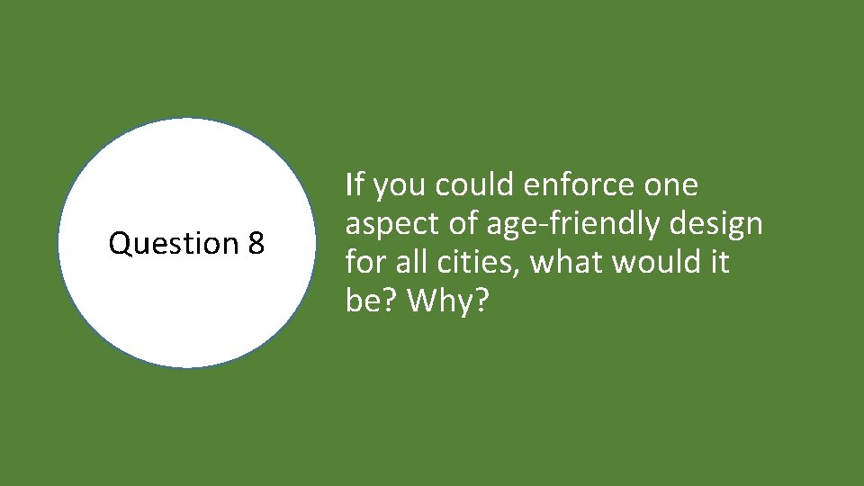 Question 8 If you could enforce one aspect of age-friendly design for all cities,