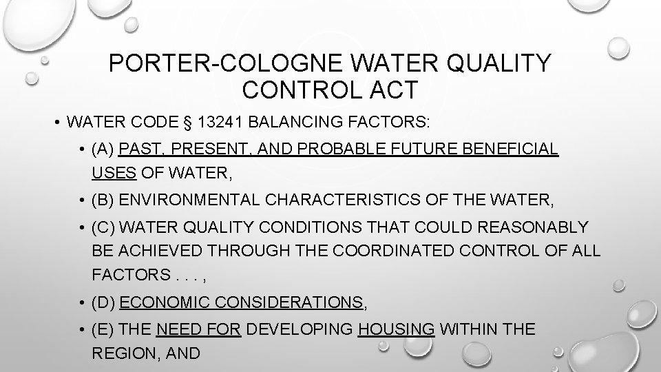PORTER-COLOGNE WATER QUALITY CONTROL ACT • WATER CODE § 13241 BALANCING FACTORS: • (A)