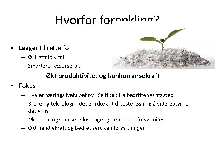 Hvorfor forenkling? • Legger til rette for – Økt effektivitet – Smartere ressursbruk Økt