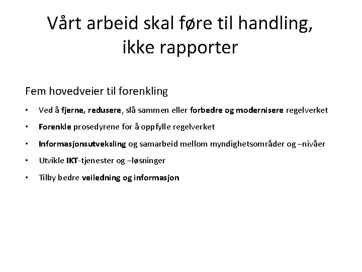 Vårt arbeid skal føre til handling, ikke rapporter Fem hovedveier til forenkling • Ved