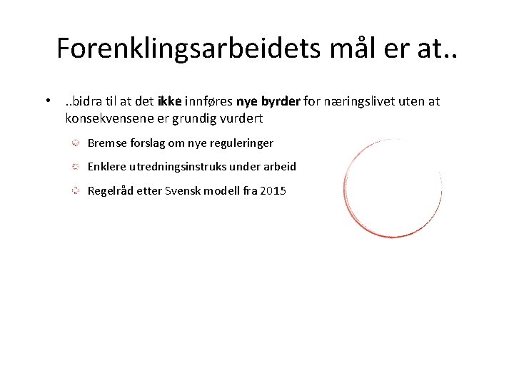 Forenklingsarbeidets mål er at. . • . . bidra til at det ikke innføres