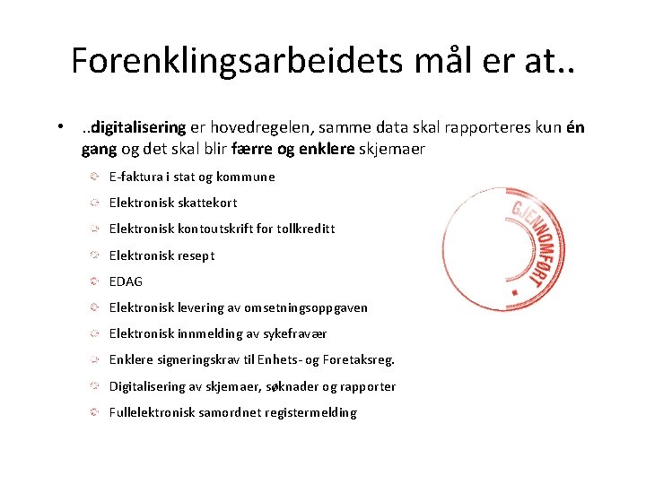 Forenklingsarbeidets mål er at. . • . . digitalisering er hovedregelen, samme data skal