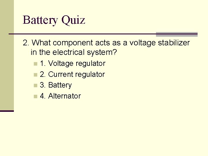 Battery Quiz 2. What component acts as a voltage stabilizer in the electrical system?