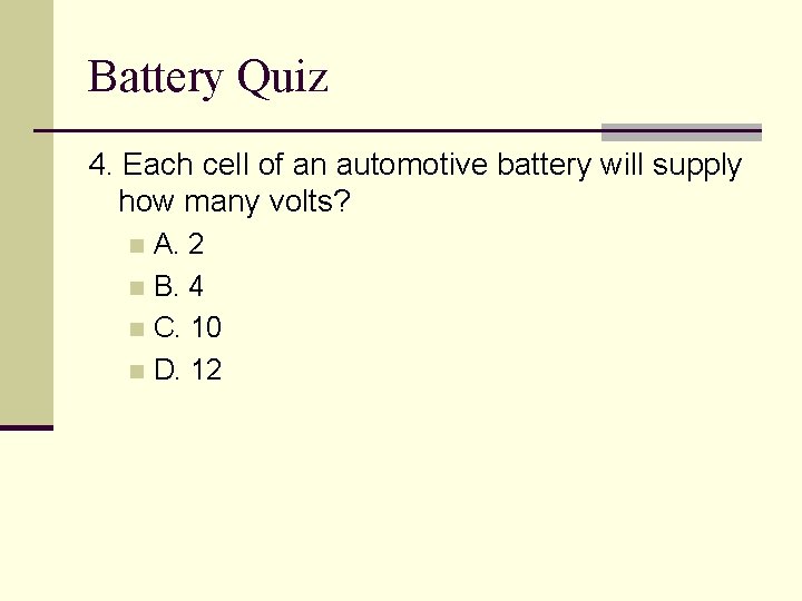 Battery Quiz 4. Each cell of an automotive battery will supply how many volts?