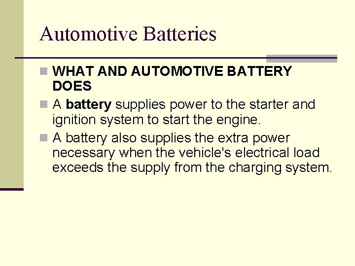 Automotive Batteries n WHAT AND AUTOMOTIVE BATTERY DOES n A battery supplies power to