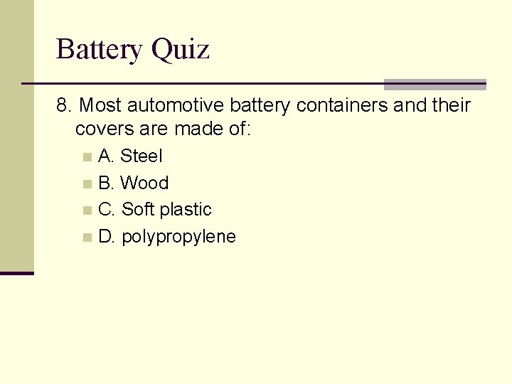 Battery Quiz 8. Most automotive battery containers and their covers are made of: A.