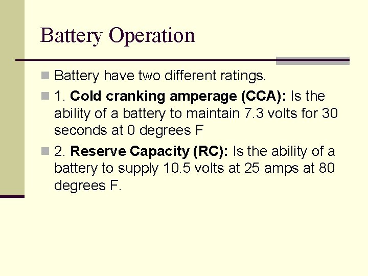 Battery Operation n Battery have two different ratings. n 1. Cold cranking amperage (CCA):