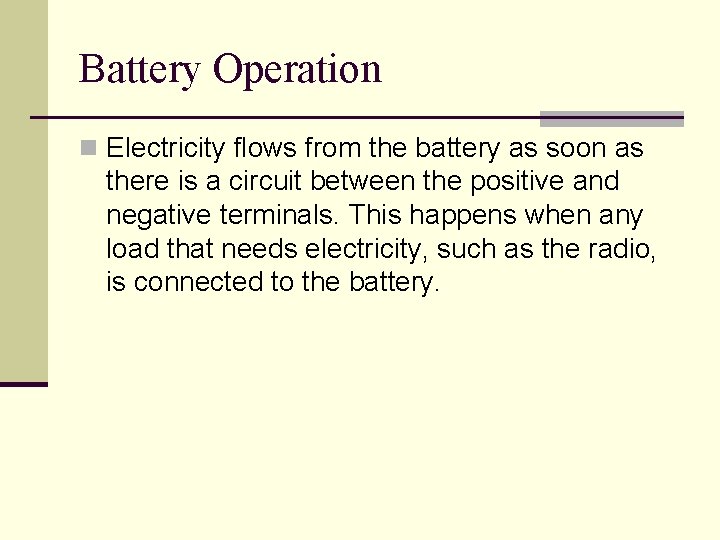 Battery Operation n Electricity flows from the battery as soon as there is a