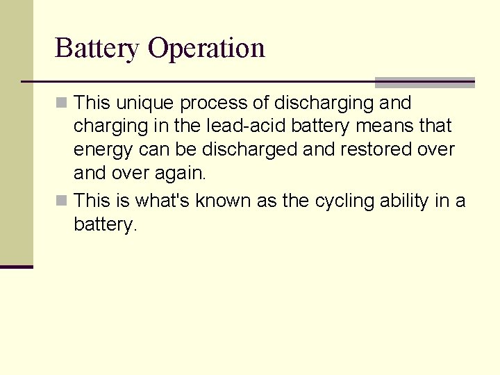 Battery Operation n This unique process of discharging and charging in the lead-acid battery