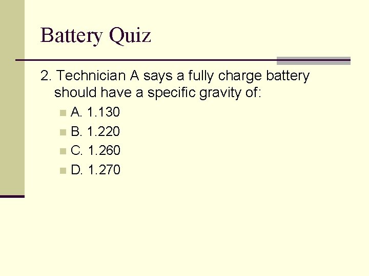 Battery Quiz 2. Technician A says a fully charge battery should have a specific