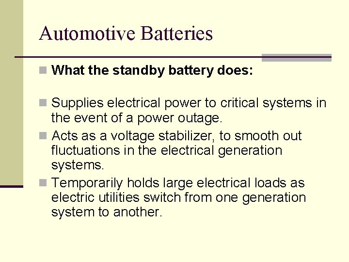Automotive Batteries n What the standby battery does: n Supplies electrical power to critical