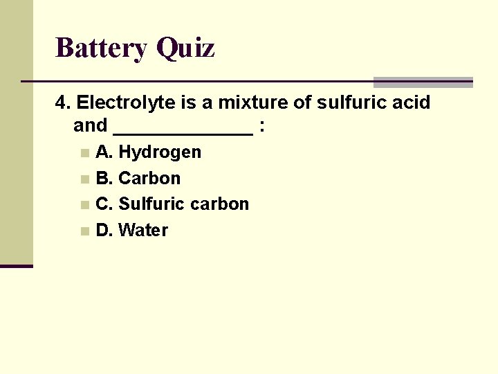Battery Quiz 4. Electrolyte is a mixture of sulfuric acid and _______ : A.