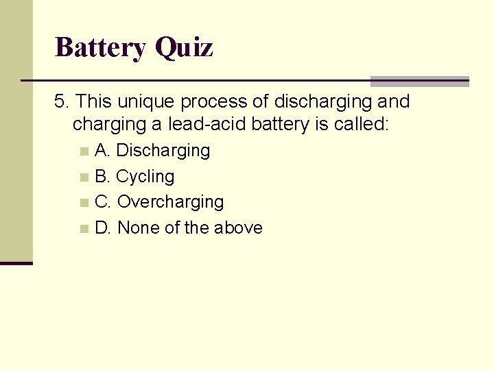 Battery Quiz 5. This unique process of discharging and charging a lead-acid battery is