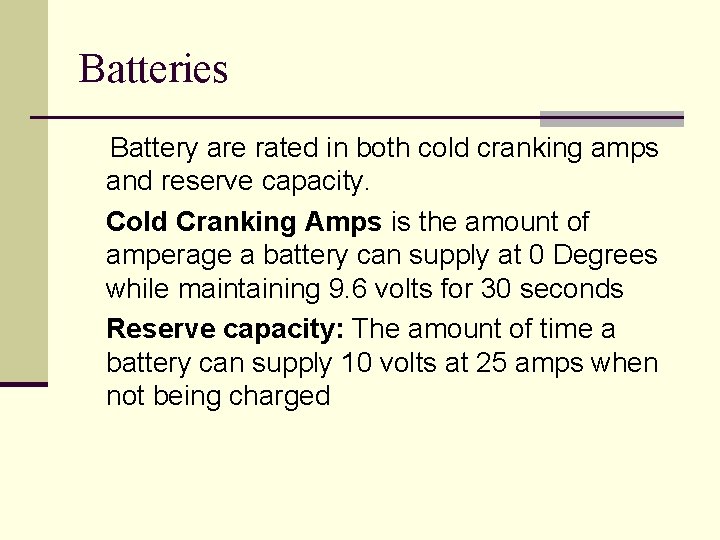 Batteries Battery are rated in both cold cranking amps and reserve capacity. Cold Cranking