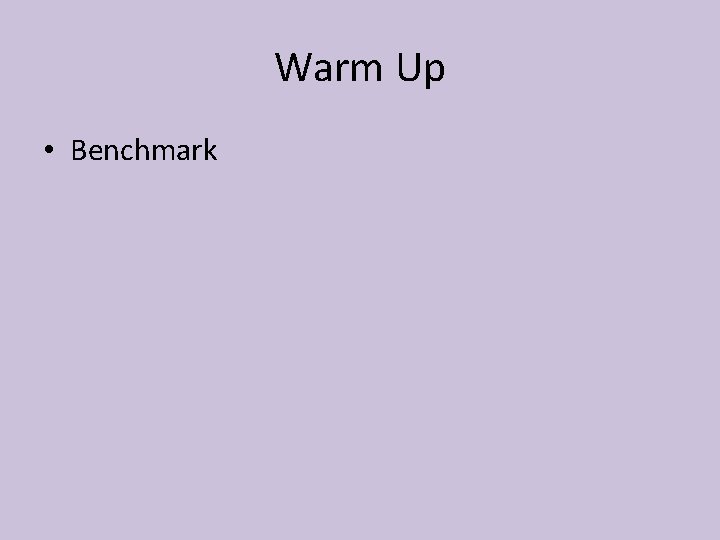 Warm Up • Benchmark 