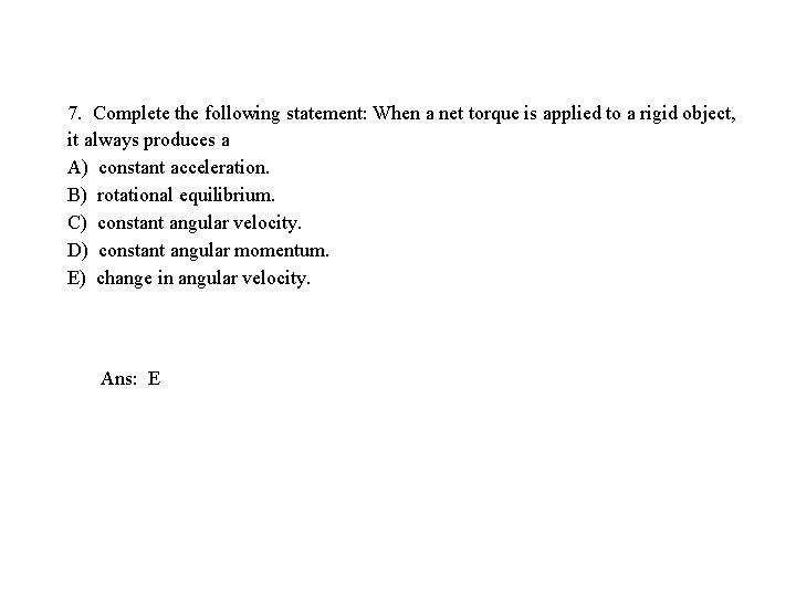 7. Complete the following statement: When a net torque is applied to a rigid