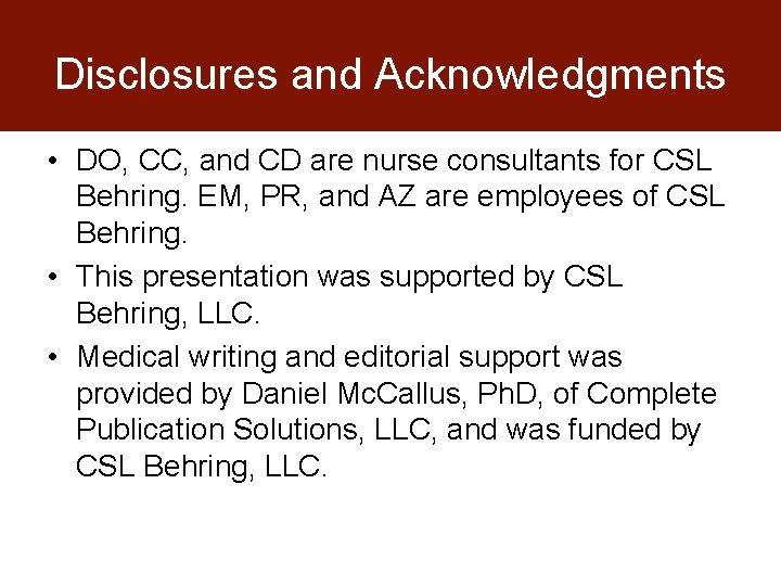 Disclosures and Acknowledgments • DO, CC, and CD are nurse consultants for CSL Behring.