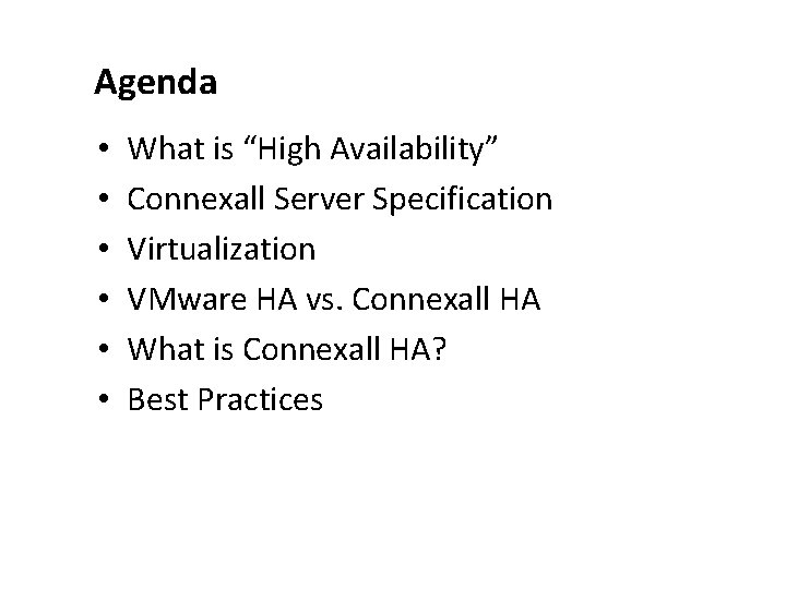 Agenda • • • What is “High Availability” Connexall Server Specification Virtualization VMware HA