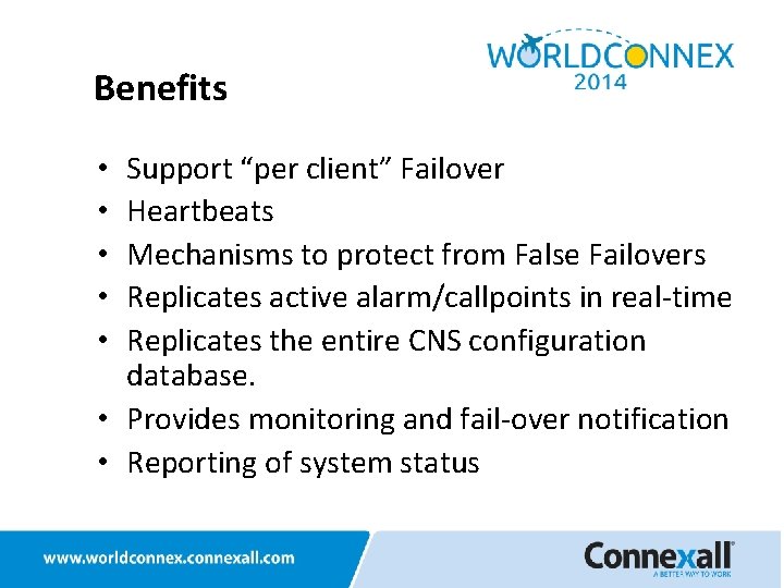 Benefits Support “per client” Failover Heartbeats Mechanisms to protect from False Failovers Replicates active