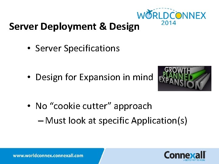 Server Deployment & Design • Server Specifications • Design for Expansion in mind •