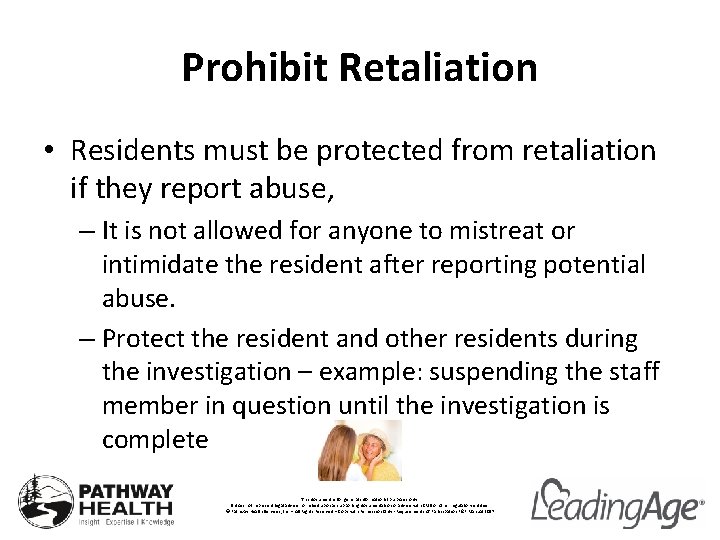 Prohibit Retaliation • Residents must be protected from retaliation if they report abuse, –