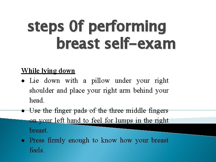 steps 0 f performing breast self-exam While lying down Lie down with a pillow