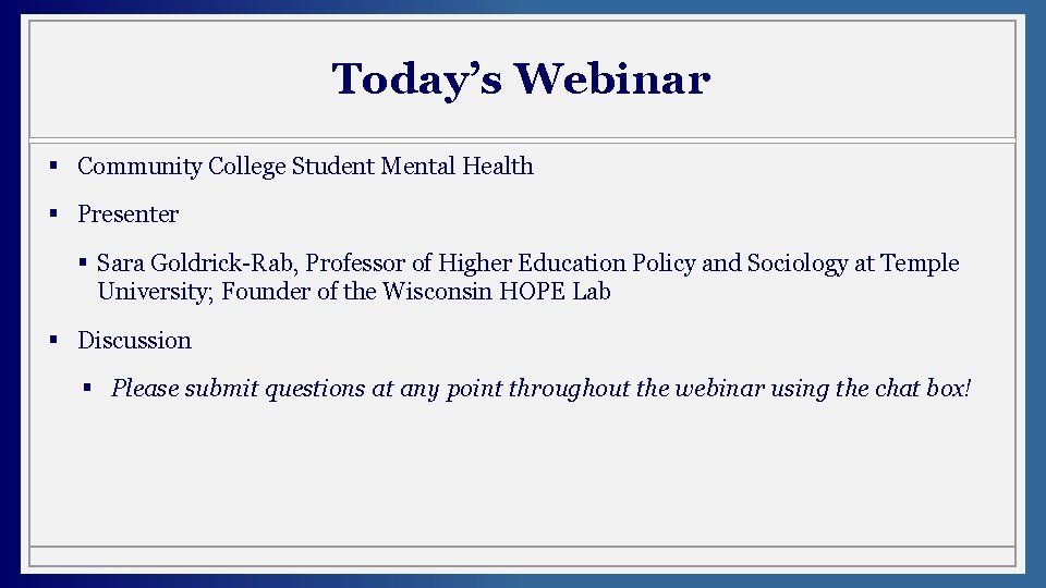 Today’s Webinar § Community College Student Mental Health § Presenter § Sara Goldrick-Rab, Professor