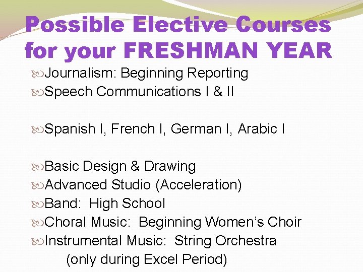 Possible Elective Courses for your FRESHMAN YEAR Journalism: Beginning Reporting Speech Communications I &