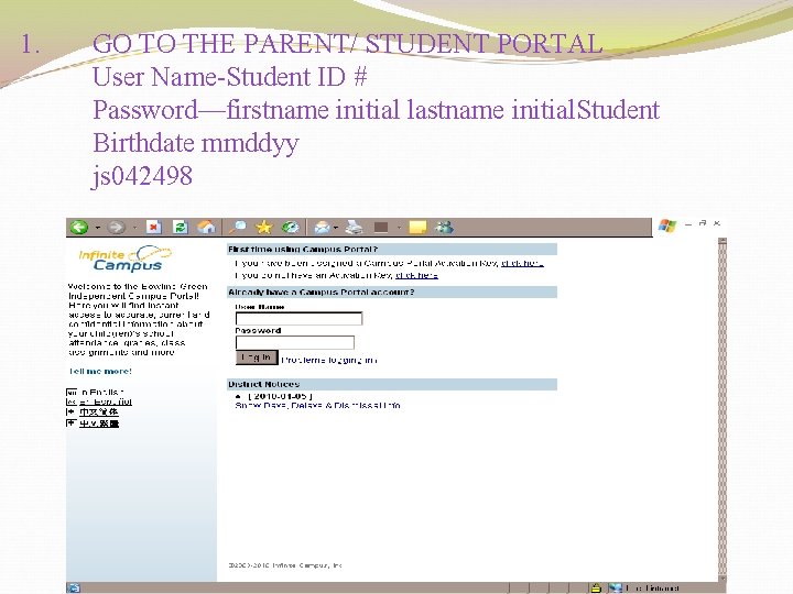 1. GO TO THE PARENT/ STUDENT PORTAL User Name-Student ID # Password—firstname initial lastname