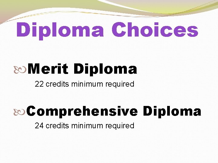 Diploma Choices Merit Diploma 22 credits minimum required Comprehensive Diploma 24 credits minimum required