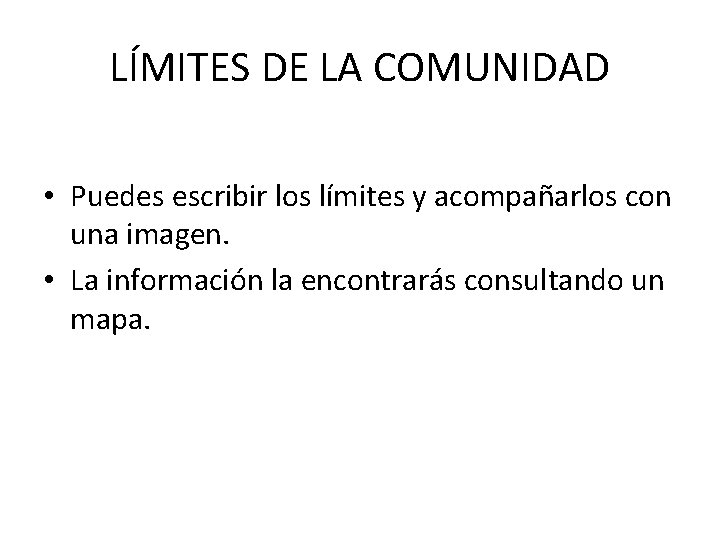 LÍMITES DE LA COMUNIDAD • Puedes escribir los límites y acompañarlos con una imagen.