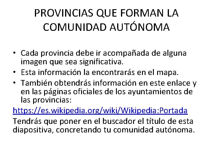 PROVINCIAS QUE FORMAN LA COMUNIDAD AUTÓNOMA • Cada provincia debe ir acompañada de alguna