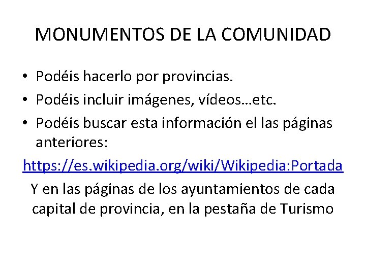 MONUMENTOS DE LA COMUNIDAD • Podéis hacerlo por provincias. • Podéis incluir imágenes, vídeos…etc.