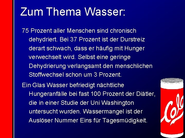 Zum Thema Wasser: 75 Prozent aller Menschen sind chronisch dehydriert. Bei 37 Prozent ist