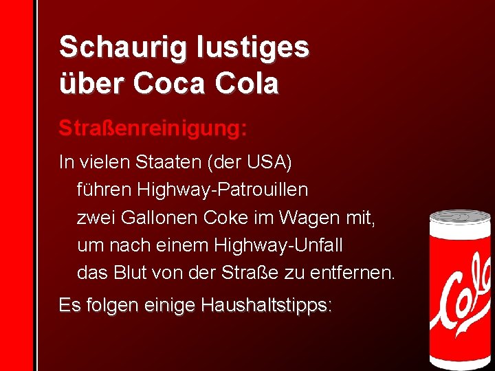 Schaurig lustiges über Coca Cola Straßenreinigung: In vielen Staaten (der USA) führen Highway-Patrouillen zwei