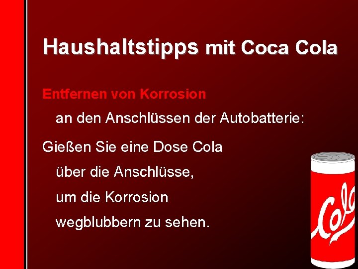 Haushaltstipps mit Coca Cola Entfernen von Korrosion an den Anschlüssen der Autobatterie: Gießen Sie