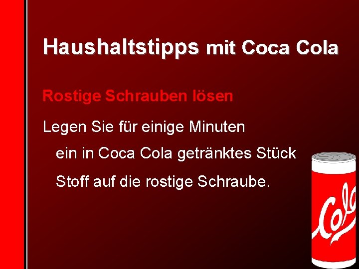 Haushaltstipps mit Coca Cola Rostige Schrauben lösen Legen Sie für einige Minuten ein in