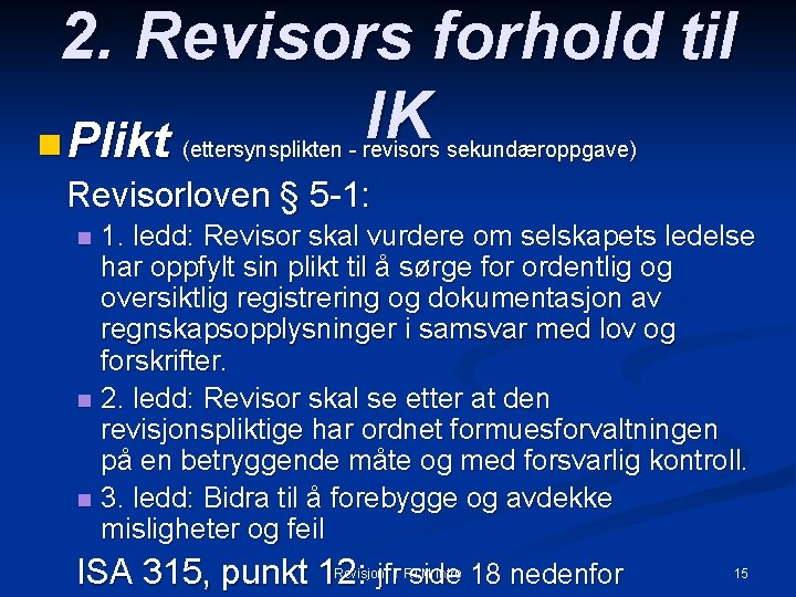 2. Revisors forhold til IK n Plikt (ettersynsplikten - revisors sekundæroppgave) Revisorloven § 5