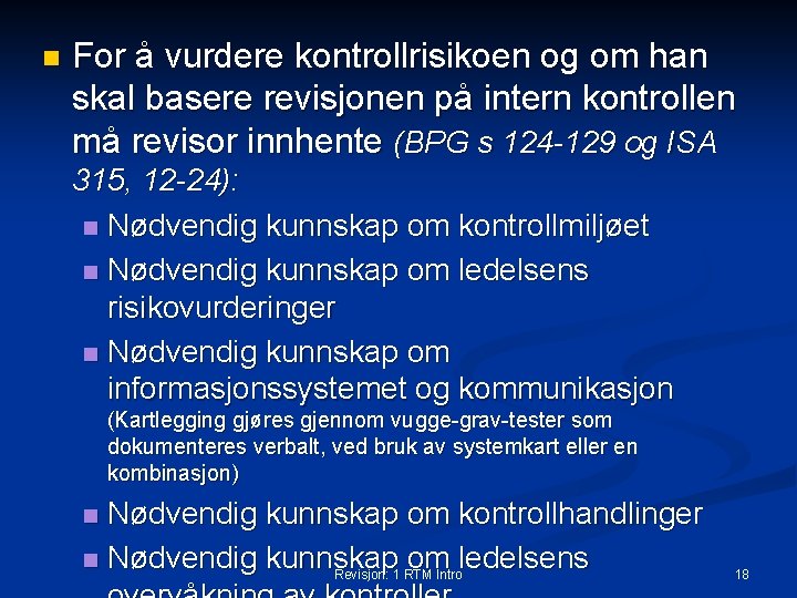 n For å vurdere kontrollrisikoen og om han skal basere revisjonen på intern kontrollen