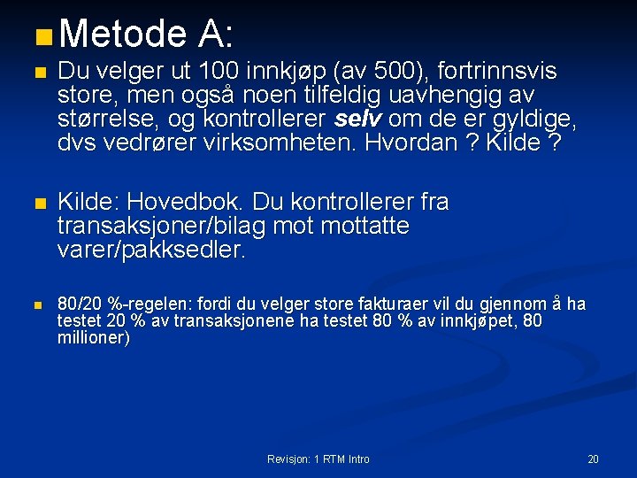 n Metode A: n Du velger ut 100 innkjøp (av 500), fortrinnsvis store, men